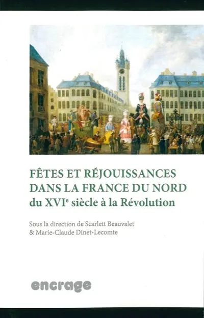 Fêtes et réjouissances dans la France du nord : du XVIe siècle à la Révolution