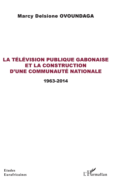 La télévision publique gabonaise et la construction d'une communauté nationale : 1963-2014