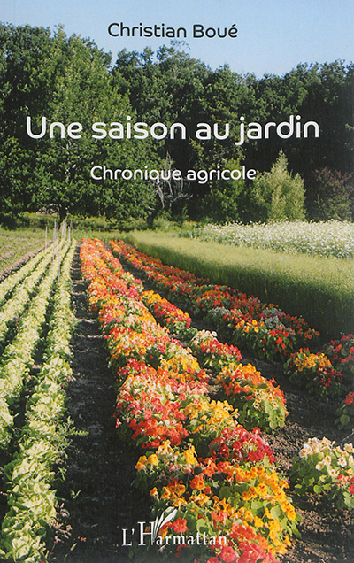 Une saison au jardin : chronique agricole