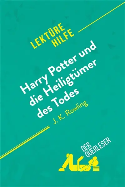 Harry Potter und die Heiligtümer des Todes von J. K. Rowling (Lektürehilfe) : Detaillierte Zusammenfassung, Personenanalyse und Interpretation