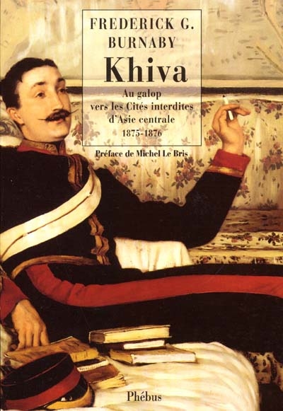 Khiva : au galop vers les cités interdites d'Asie centrale, 1875-1876