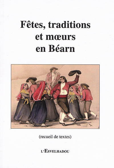 Fêtes, traditions et moeurs en Béarn : recueil de textes