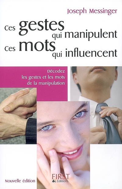 Ces gestes qui manipulent, ces mots qui influencent : décodez les gestes et les mots de la manipulation