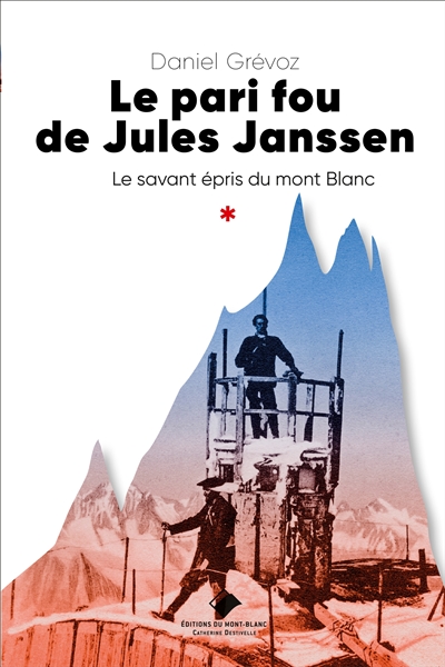 Le pari fou de Jules Janssen : le savant épris du Mont-Blanc