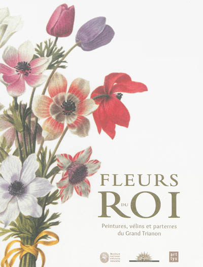 Fleurs du roi : peintures, vélins et parterres du Grand Trianon