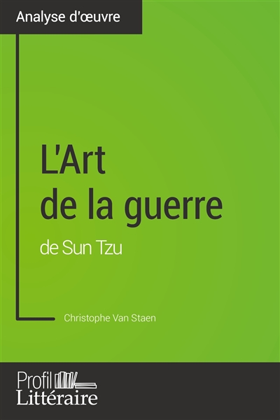 L'Art de la guerre de Sun Tzu (Analyse approfondie) : Approfondissez votre lecture de cette œuvre avec notre profil littéraire (résumé, fiche de lecture et axes de lecture)