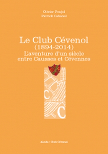Le Club cévenol (1894-2014) : l'aventure d'un siècle entre Causses et Cévennes