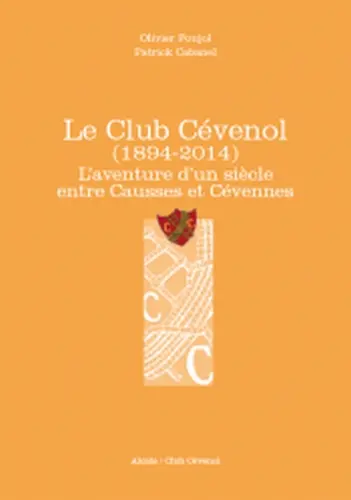 Le Club cévenol (1894-2014) : l'aventure d'un siècle entre Causses et Cévennes