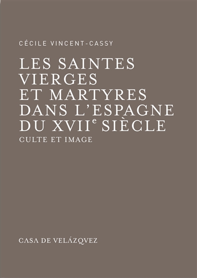 Les saintes vierges et martyres dans l'Espagne du XVIIe siècle : culte et image