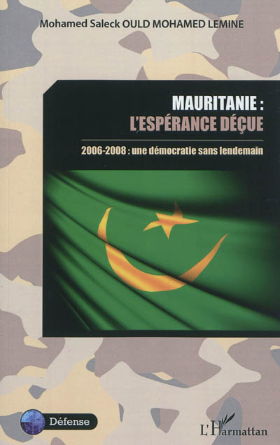 Mauritanie : l'espérance déçue : 2006-2008, une démocratie sans lendemain
