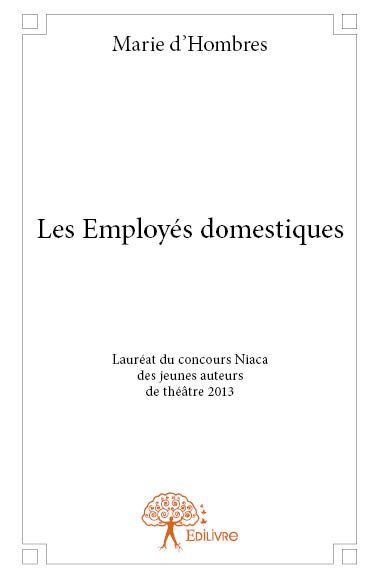 Les employés domestiques : Lauréat du concours Niaca des jeunes auteurs de théâtre 2013