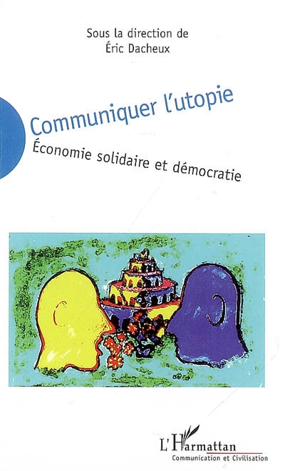 Communiquer l'utopie : économie solidaire et démocratie