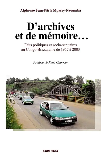 D'archives et de mémoire... : faits politiques et socio-sanitaires au Congo-Brazzaville de 1957 à 2003