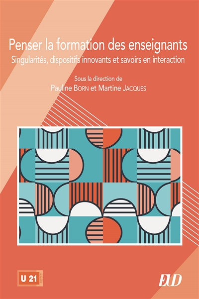 Penser la formation des enseignants : singularités, dispositifs innovants et savoirs en interaction