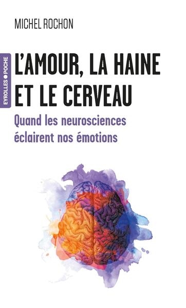 L'amour, la haine et le cerveau : quand les neurosciences éclairent nos émotions