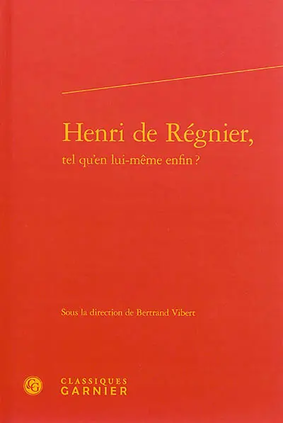 Henri de Régnier, tel qu'en lui-même enfin ?