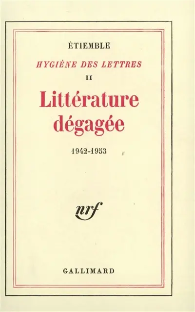 Hygiène des lettres. Vol. 2. Littérature dégagée, 1942-1953