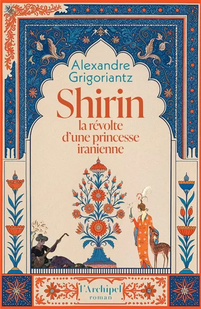 Shirin : la révolte d'une princesse iranienne