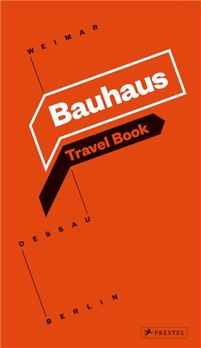 Bauhaus Travel Book : Weimar Dessau Berlin