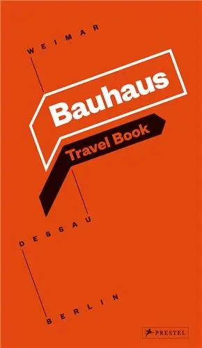 Bauhaus Travel Book : Weimar Dessau Berlin