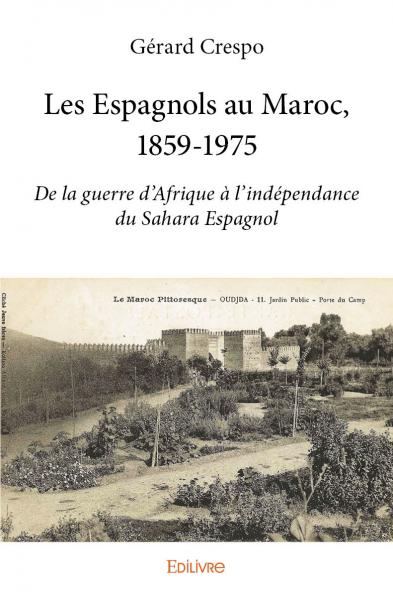 Les espagnols au maroc, 1859 1975 : De la guerre d’Afrique à l’indépendance du Sahara Espagnol