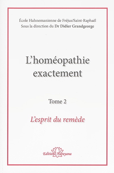 L'homéopathie exactement. Vol. 2. L'esprit du remède