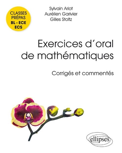Exercices d'oral de mathématiques : corrigés et commentés : classes prépas BL, ECE, ECS