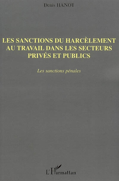 Les sanctions du harcèlement au travail dans les secteurs privés et publics : les sanctions pénales