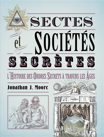 Sectes et sociétés secrètes : l'histoire des ordres secrets à travers les âges
