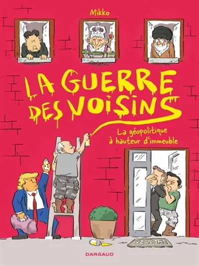 La guerre des voisins : la géopolitique à hauteur d'immeuble