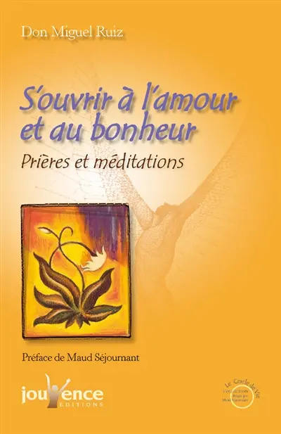 S'ouvrir à l'amour et au bonheur : prières et méditations