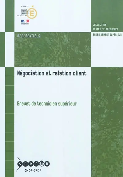 Négociation et relation client : brevet de technicien supérieur : arrêté de création du 29 juillet 2003 modifié par les arrêtés des 9 janvier 2006, 10 avril 2008, 22 juillet 2008, 8 avril 2009, 3 juin 2010 et 28 octobre 2010