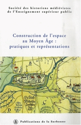 Construction de l'espace au Moyen Age : pratiques et représentations