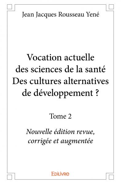 Vocation actuelle des sciences de la santédes cultures alternatives de développement ? : Nouvelle édition revue, corrigée et augmentée