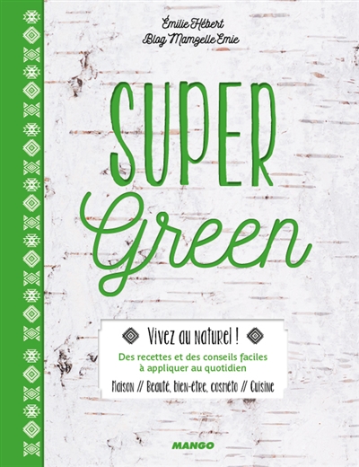 Super green : vivez au naturel ! : des recettes et des conseils faciles à appliquer au quotidien