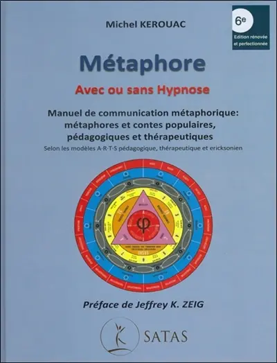 Métaphore, avec ou sans hypnose : manuel de communication métaphorique : métaphores et contes populaires, pédagogiques et thérapeutiques selon les modèles ARTS pédagogique, thérapeutique et ericksonien