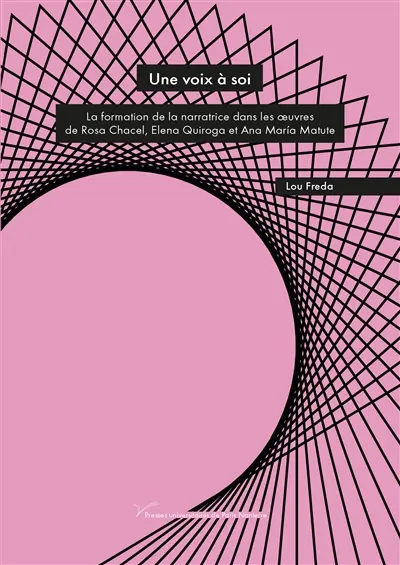 Une voix à soi : la formation de la narratrice dans les oeuvres de Rosa Chacel, Elena Quiroga et Ana Maria Matute