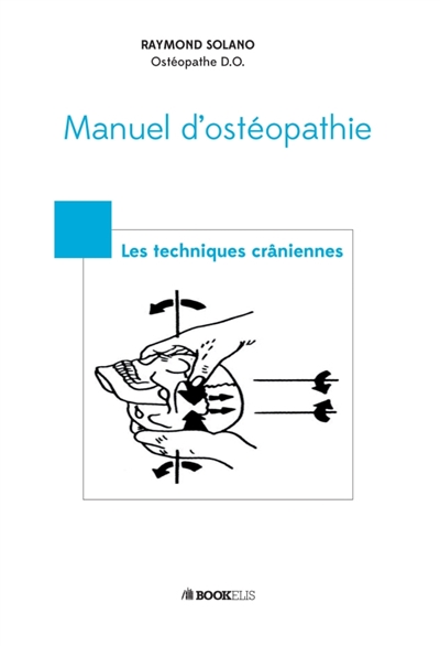 MANUEL D'OSTEOPATHIE- Les techniques crâniennes : LES TECHNIQUES CRANIENNES
