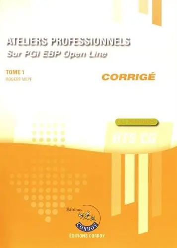 Ateliers professionnels sur PGI EBP Open line : BTS CG : corrigé, cas pratiques. Vol. 1