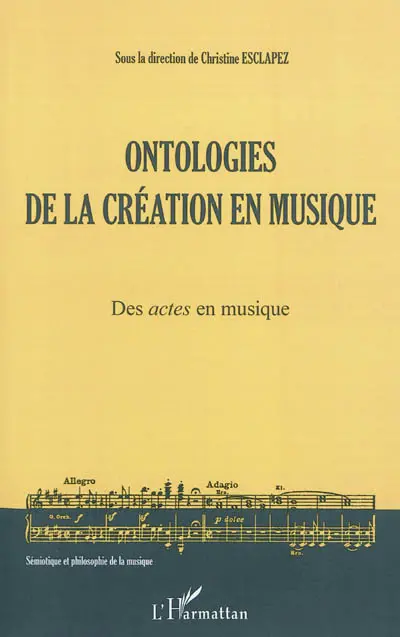 Ontologies de la création en musique. Vol. 1. Des actes en musique