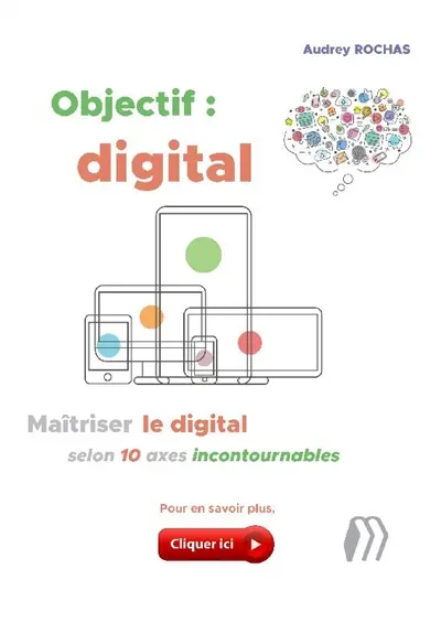 Objectif : digital : maîtriser le digital selon 10 axes incontournables