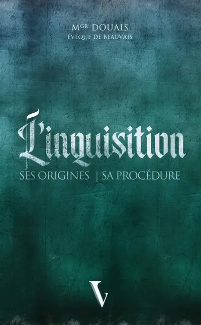 L'Inquisition : ses origines, sa procédure