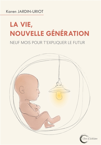 La vie, nouvelle génération : neuf mois pour t'expliquer le futur