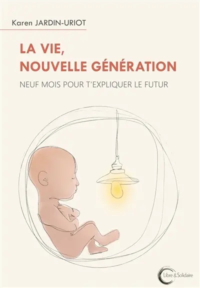 La vie, nouvelle génération : neuf mois pour t'expliquer le futur