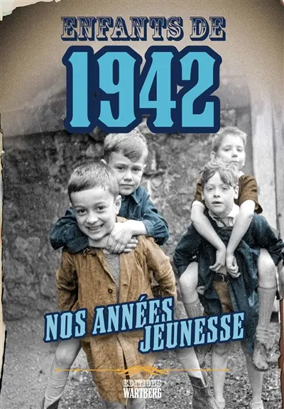 Enfants de 1942 : nos années jeunesse Enfants de 1942 : nos années jeunesse