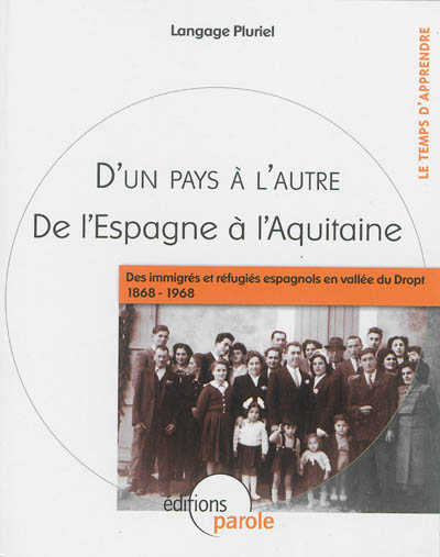 D'un pays à l'autre, de l'Espagne à l'Aquitaine : des immigrés et réfugiés espagnols en vallée du Dropt, 1868-1968
