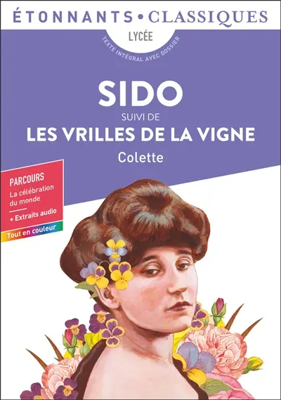 Sido. Les vrilles de la vigne : bac général + techno, texte intégral avec dossier : parcours la célébration du monde + extraits audio