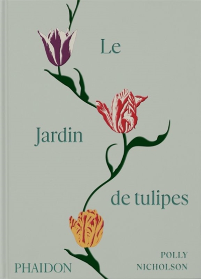 Le jardin de tulipes : cultiver et collectionner des variétés botaniques, rares et annuelles