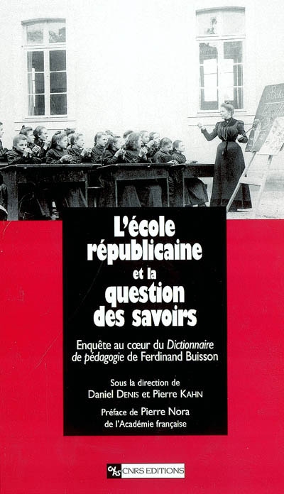 L'école républicaine et la question des savoirs : enquête au coeur du Dictionnaire de pédagogie de Ferdinand Buisson