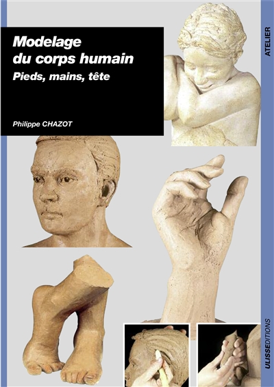 Modelage du corps humain : pieds, mains, tête